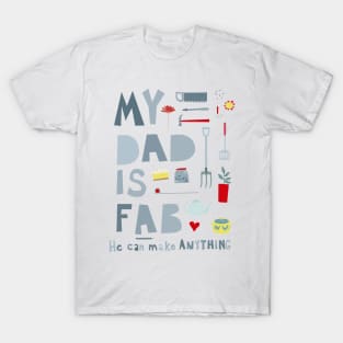 My Dad is Fab, He Can Make Anything T-Shirt